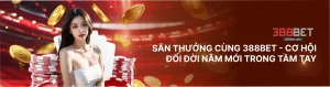 Săn thưởng cùng 388bet - cơ hội đổi đời năm mới