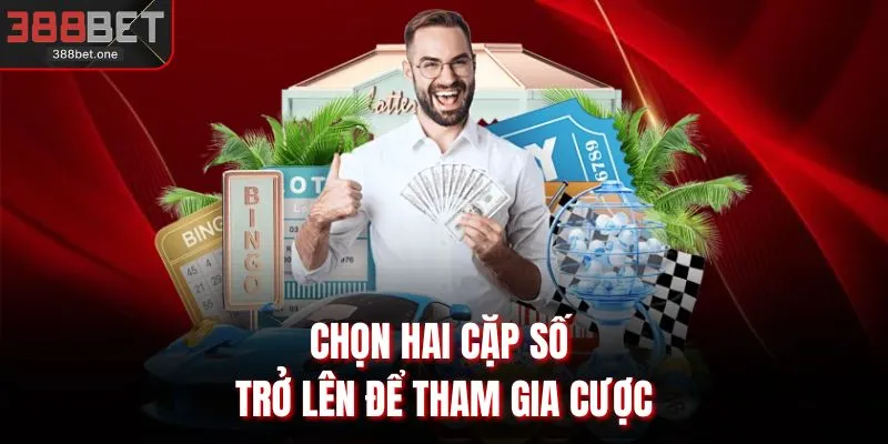 Chọn hai cặp số trở lên để tham gia cược