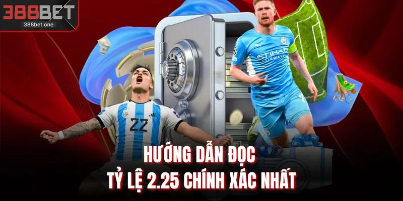 Hướng dẫn đọc tỷ lệ 2.25 chính xác nhất