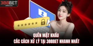Quên Mật Khẩu - Các Cách Xử Lý Tại 388BET Nhanh Nhất