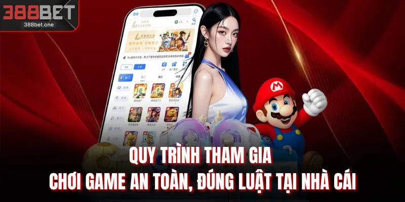 Quy trình tham gia chơi game an toàn, đúng luật tại nhà cái