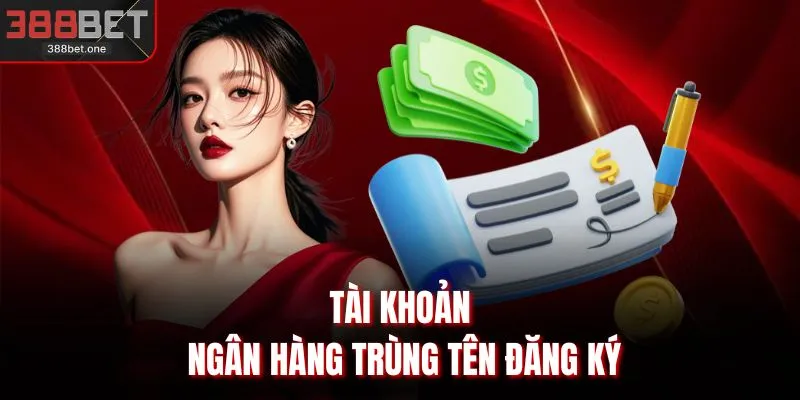 Tài khoản ngân hàng trùng tên đăng ký