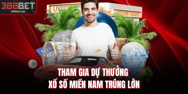 Tham gia dự thưởng xổ số miền Nam trúng lớn