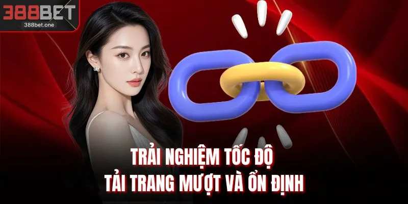 Trải nghiệm tốc độ tải trang mượt và ổn định