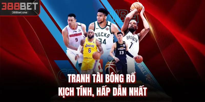 Tranh tài bóng rổ kịch tính, hấp dẫn nhất