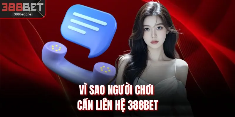 Vì sao người chơi cần liên hệ 388BET