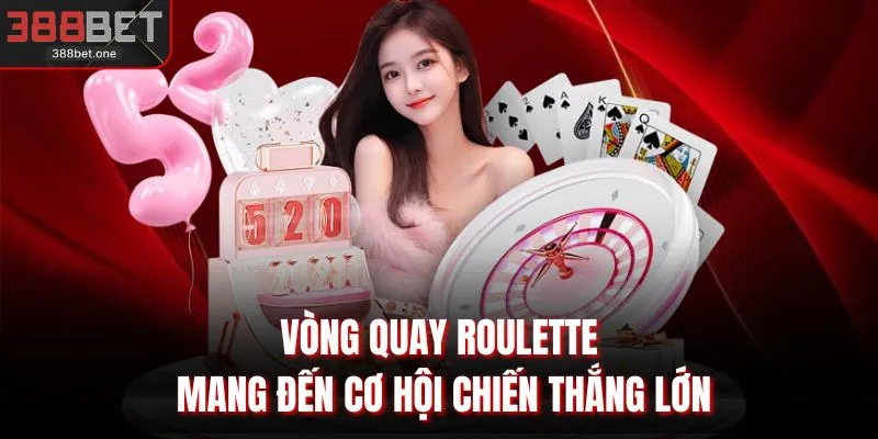Vòng quay Roulette mang đến cơ hội chiến thắng lớn